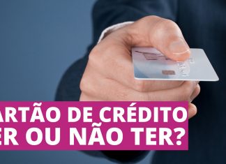 Cartão de Crédito – Ter ou não ter